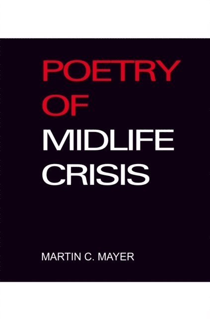 MARTIN C. MAYER - Poetry of Midlife Crisis, E-bok. Tillgänglighet: Lägg i varukorg