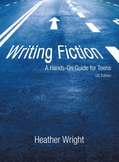 Heather Wright - Writing Fiction: a Hands-On Guide for Teens, E-bok
