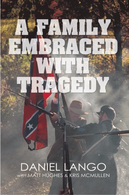 Matt Hughes, Daniel Lango, Chris McMullan - Family Embraced with Tragedy, E-bok