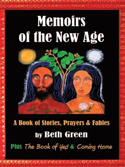 Beth Green - Memoirs of the New Age: a Book of Stories, Prayers, and Fables, E-bok