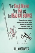Your Stock Market Your IRA and THE DEAD CAT BOUNCE
