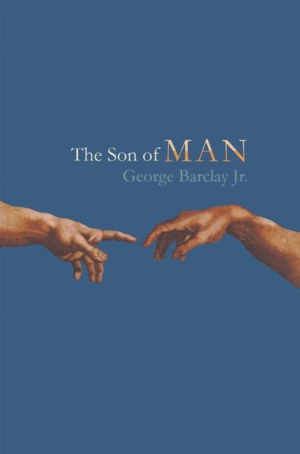 George W. Barclay Jr. - Son of Man, E-bok
