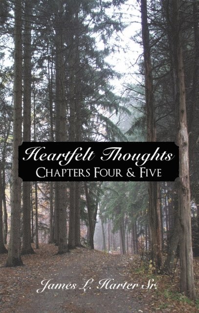 James L. Harter Sr. - Heartfelt Thoughts: Chapters Four & Five, E-bok