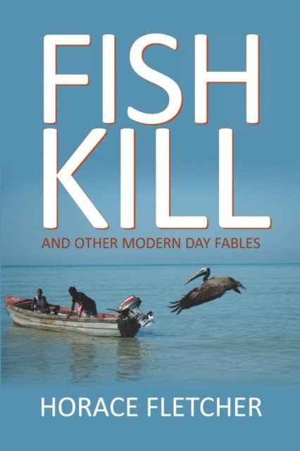 Horace Fletcher - Fish Kill and Other Modern Day Fables, E-bok. Tillgänglighet: Lägg i varukorg