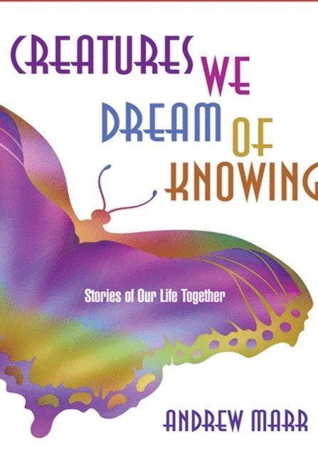 Andrew Marr - Creatures We Dream of Knowing, E-bok