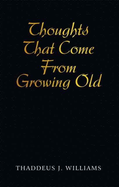 Thaddeus J. Williams - Thoughts That Come from Growing Old, E-bok