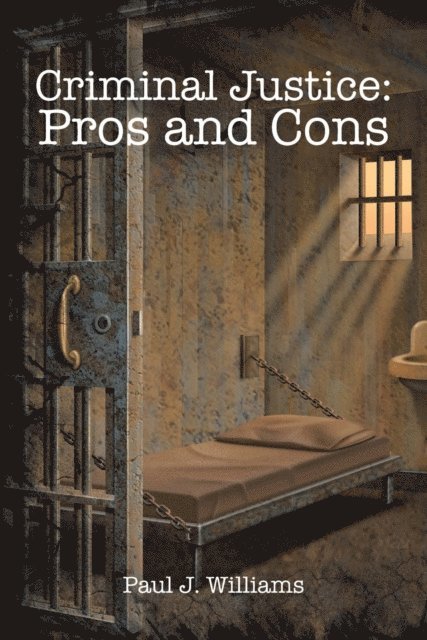 Paul J. Williams - Criminal Justice: Pros and Cons, E-bok