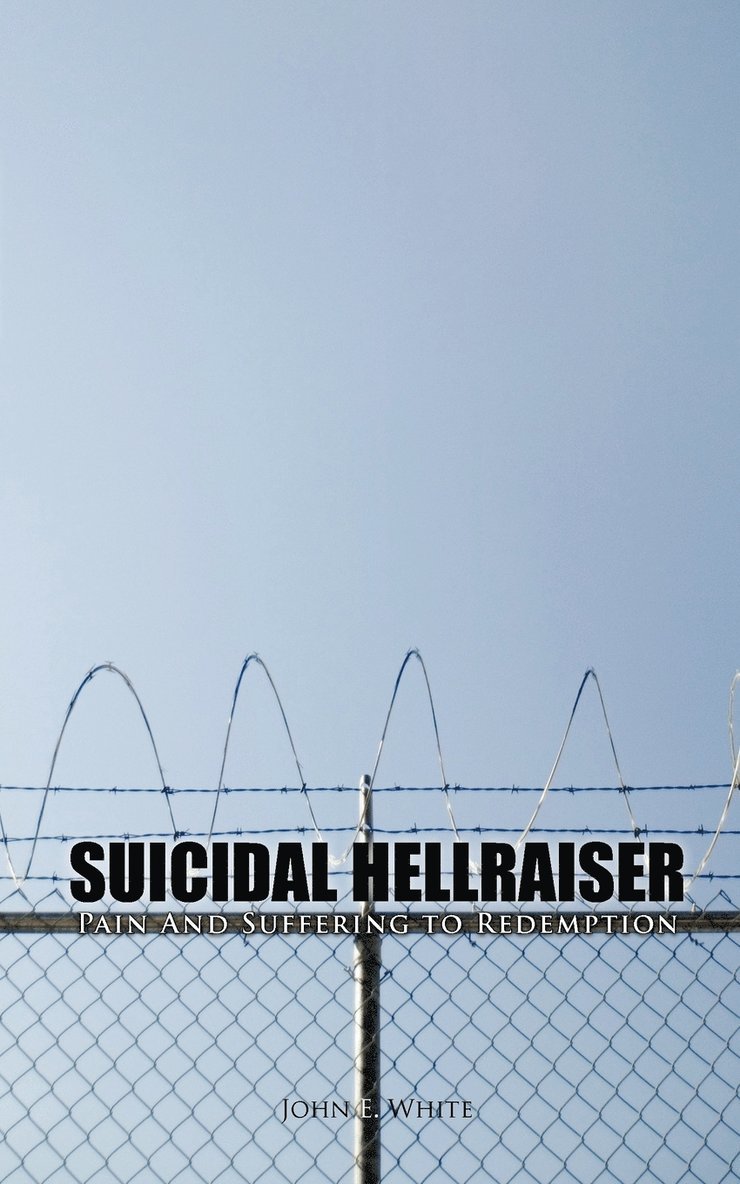 John E White - Suicidal Hellraiser Pain and Suffering to Redemption, Häftad. Tillgänglighet: Lägg i varukorg