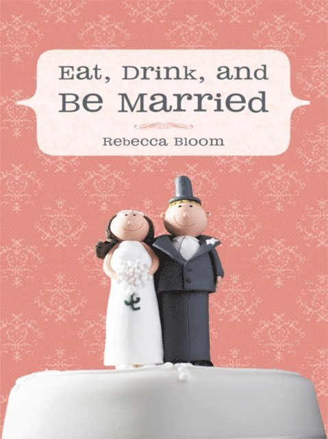 Rebecca Bloom - Eat, Drink, and Be Married, E-bok