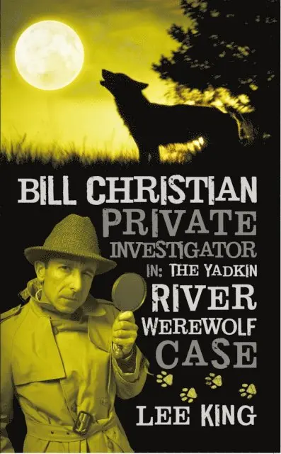 Lee King - Bill Christian Private Investigator In: the Yadkin River Werewolf Case., E-bok. Tillgänglighet: Lägg i varukorg