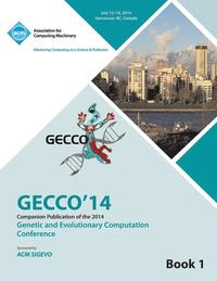 Companion GECCO 14 vol 1- Genetic and Evolutionary Computing Conference