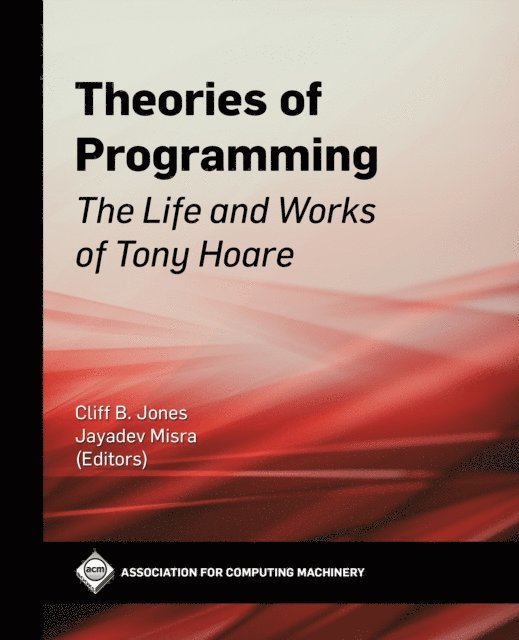 Jayadev Misra, Cliff B. Jones - Theories of Programming, E-bok