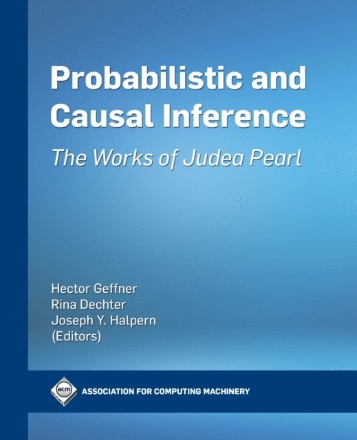 Joseph Halpern, Rina Dechter, Hector Geffner - Probabilistic and Causal Inference, E-bok