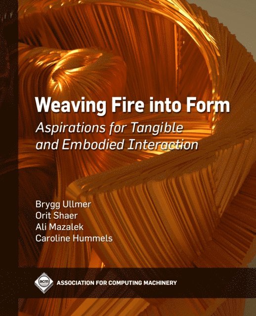Caroline Hummels, Ali Mazalek, Orit Shaer, Brygg Ullmer - Weaving Fire into Form, E-bok