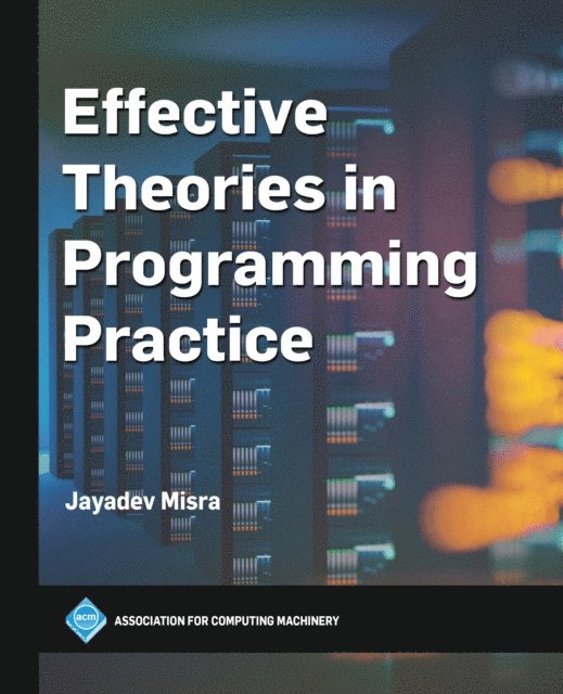 Jayadev Misra - Effective Theories in Programming Practice, E-bok