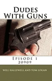 Tom Logan, Will Hallewell - Dudes With Guns - Episode 1: 20909, Häftad. Tillgänglighet: Lägg i varukorg
