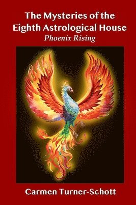 Carmen Turner Schott - The Mysteries of the Eighth Astrological House: Phoenix Rising, Häftad. Tillgänglighet: Lägg i varukorg