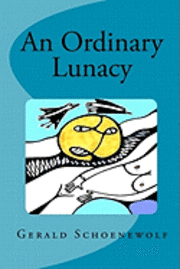 Gerald Schoenewolf - An Ordinary Lunacy, Häftad. Tillgänglighet: Lägg i varukorg
