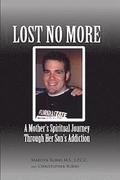 Lost No More...A Mother's Spiritual Journey Through Her Son's Addiction