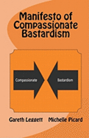 Michelle Picard, Gareth Leggett - Manifesto of Compassionate Bastardism, Häftad. Tillgänglighet: Lägg i varukorg