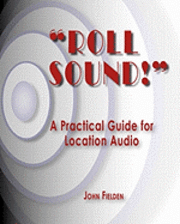 John Fielden - "Roll Sound!": A Practical Guide for Location Audio, Häftad. Tillgänglighet: Lägg i varukorg