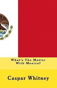 Joe Henry Mitchell, Caspar Whitney - What's The Matter With Mexico?, Häftad. Tillgänglighet: Lägg i varukorg