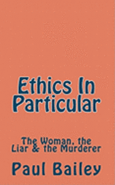 Paul Bailey - Ethics In Particular: The Woman, the Liar & the Murderer, Häftad. Tillgänglighet: Lägg i varukorg