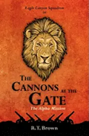 R. T. Brown - The Cannons at the Gate: The Alpha Mission, Häftad. Tillgänglighet: Lägg i varukorg
