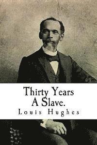Joe Henry Mitchell, Louis Hughes - Thirty Years A Slave.: From Bondage To Freedom: The Institution of Slavery As Seen on the Plantation in the Home of the Planter, Häftad. Tillgänglighet: Lägg i varukorg