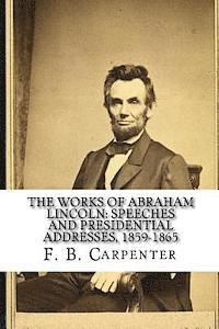 Joe Henry Mitchell, F. B. Carpenter - The Works of Abraham Lincoln: : Speeches and Presidential Addresses 1859-1865, Häftad. Tillgänglighet: Lägg i varukorg