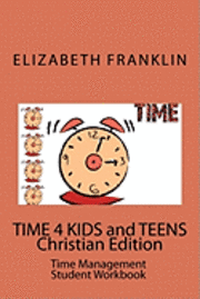 Elizabeth Franklin - TIME 4 KIDS and TEENS Christian Edition: Time Management Student Workbook, Häftad. Tillgänglighet: Lägg i varukorg