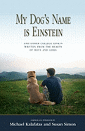Susan Simon, Michael Kalafatas - My Dog's Name is Einstein and Other College Essays: Written from the Hearts of Boys and Girls, Häftad. Tillgänglighet: Lägg i varukorg