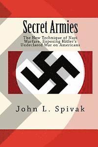 John L. Spivak - Secret Armies: : The New Technique of Nazi Warfare. Exposing Hitler's Undeclared War on Americans, Häftad. Tillgänglighet: Lägg i varukorg