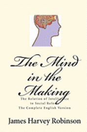 James Harvey Robinson, Joseph Anthony Amoroso - The Mind in the Making: The Relation of Intelligence to Social Reform - Complete English Version, Häftad. Tillgänglighet: Lägg i varukorg