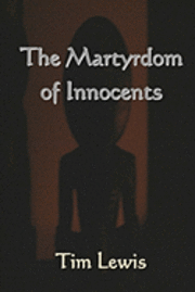 Tim Lewis - The Martyrdom of Innocents, Häftad