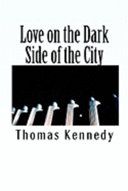 Thomas Kennedy - Love on the Dark Side of the City, Häftad. Tillgänglighet: Lägg i varukorg