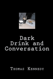 Thomas Kennedy - Dark Drink and Conversation, Häftad. Tillgänglighet: Lägg i varukorg