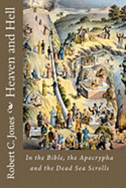 Robert C. Jones - Heaven and Hell: In the Bible, the Apocrypha and the Dead Sea Scrolls, Häftad. Tillgänglighet: Lägg i varukorg