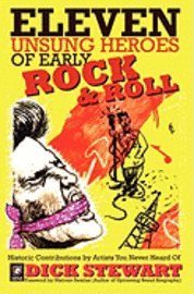 Dick Stewart - Eleven Unsung Heroes of Early Rock and Roll: Historic Contributions by Artists You Never Heard Of, Häftad