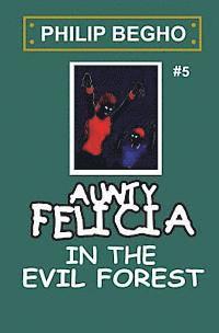Philip Begho - Aunty Felicia in the Evil Forest: Aunty Felicia Series, Häftad