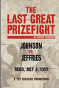 The Last Great Prizefight: Johnson vs. Jeffries, Reno July 4, 1910, A Tex Rickard Promotion