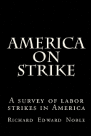 Carol L. Noble, Richard Edward Noble - America on Strike: A survey of labor strikes in America, Häftad. Tillgänglighet: Lägg i varukorg
