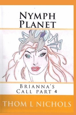 Thom L. Nichols - Nymph Planet: Brianna's Call part 3, Häftad. Tillgänglighet: Lägg i varukorg