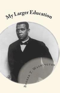 Booker T. Washington - My Larger Education: Being Chapters From My Experience, Häftad. Tillgänglighet: Lägg i varukorg