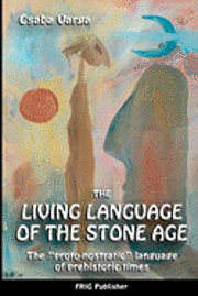 Csaba Varga - The Living Language of the Stone Age: "The proto-nostratic" language of prehistoric times", Häftad. Tillgänglighet: Lägg i varukorg