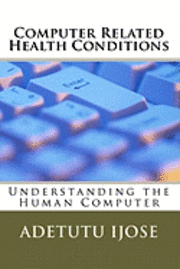 Adetutu Ijose - Computer Related Health Conditions: Understanding the Human Computer, Häftad. Tillgänglighet: Lägg i varukorg