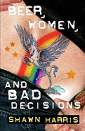 Shawn Harris - Beer, Women and Bad Decisions, Häftad