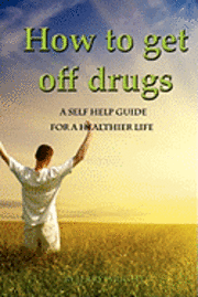 Jerry Wright - How To Get Off Drugs: A Self Help Guide for a healthier life, Häftad. Tillgänglighet: Lägg i varukorg
