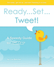 Lou Belcher - Ready...Set...Tweet! A Speedy Guide to Twitter: Get ready...get set up...and start Tweeting in no time., Häftad. Tillgänglighet: Lägg i varukorg