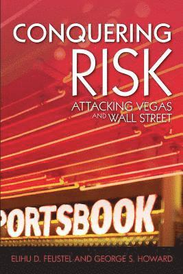 George Howard, Elihu D. Feustel - Conquering Risk: Attacking Wall Street and Vegas, Häftad
